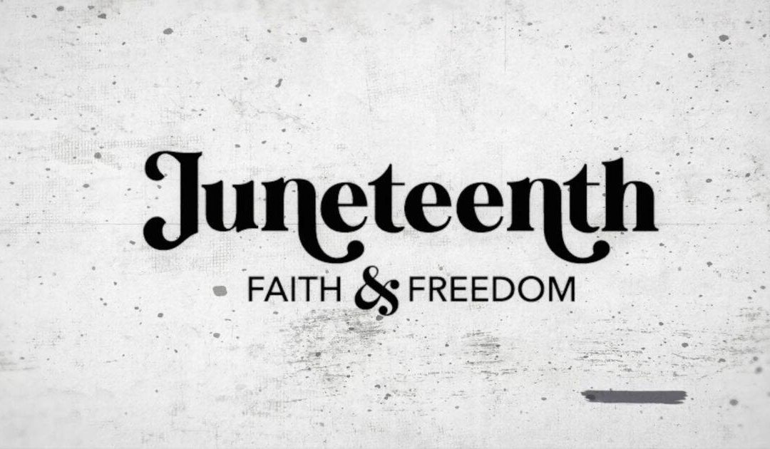 Juneteenth: Faith & Freedom